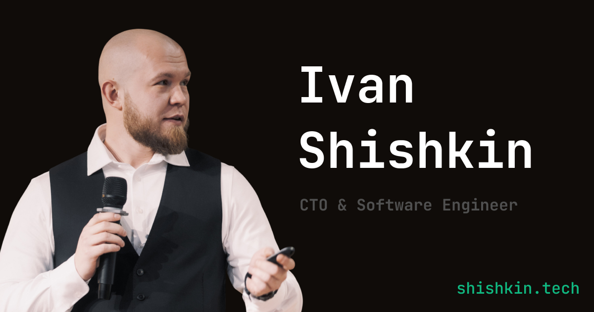 Ivan Shishkin — CTO & Software Engineer